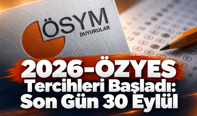 2026-ÖZYES Tercihleri Başladı: Son Gün 30 Eylül