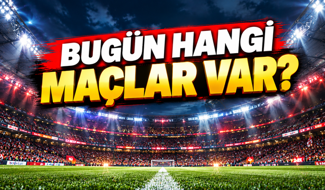 Bugün hangi maçlar var? 25 Eylül 2026 maç programı ve yayın kanalları