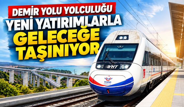 Demir yolu yolculuğu yeni yatırımlarla geleceğe taşınıyor