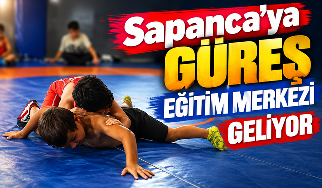 Sapanca’ya güreş eğitim merkezi geliyor