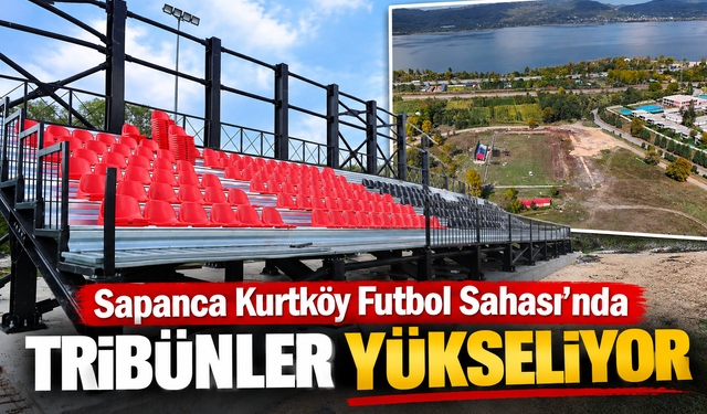 Sapanca Kurtköy Futbol Sahası’nda tribünler yükseliyor