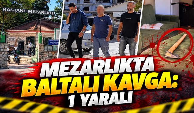 Mezarlıkta baltalı kavga: 1 yaralı
