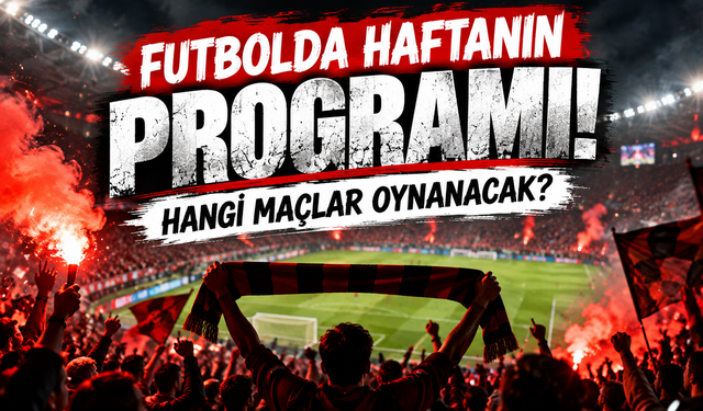 Futbolda haftanın maç programı belli oldu!