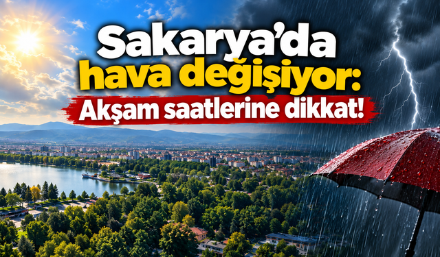 Sakarya’da hava değişiyor: Akşam saatlerine dikkat!