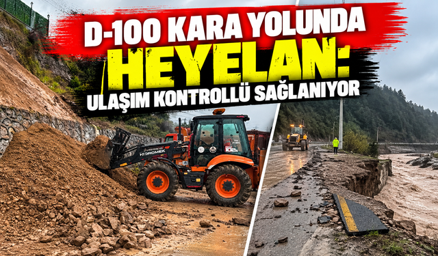 D-100 kara yolunda heyelan: Ulaşım kontrollü sağlanıyor