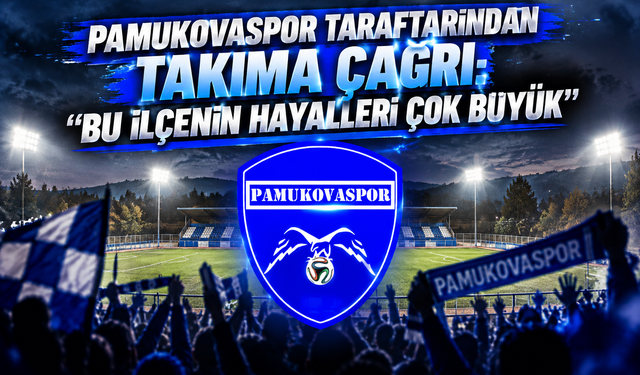 Pamukovaspor Taraftarından Takıma Çağrı: “Bu İlçenin Hayalleri Çok Büyük”