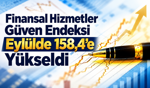 Finansal Hizmetler Güven Endeksi Eylülde 158,4’e Yükseldi
