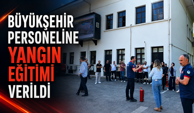 Büyükşehir personeline yangın eğitimi verildi