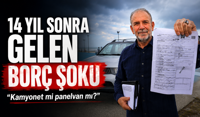 14 yıl sonra gelen borç şoku: “Kamyonet mi panelvan mı?”
