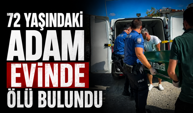 Karasu’da 72 yaşındaki adam evinde ölü bulundu