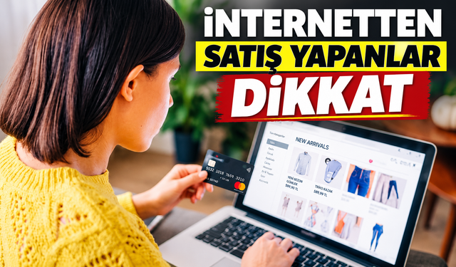 İnternetten satış yapanlar dikkat