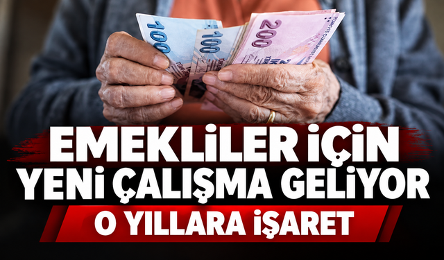 Emekliler için yeni çalışma geliyor: 2027 ve 2028 işaret edildi