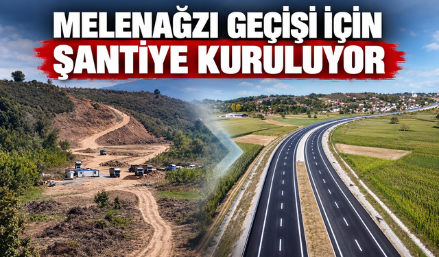 Melenağzı Geçişi için şantiye kuruluyor