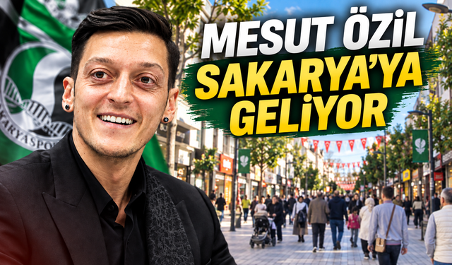 Mesut Özil Sakarya’ya geliyor