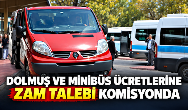 Dolmuş ve minibüs ücretlerine zam talebi komisyonda
