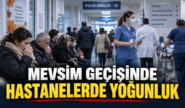 Mevsim geçişinde hastanelerde yoğunluk
