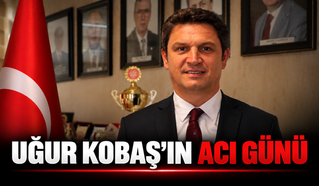 Uğur Kobaş'ın acı günü