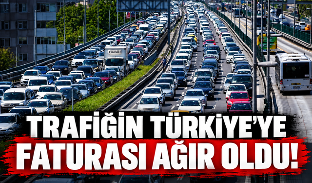 Trafiğin Türkiye’ye faturası ağır oldu!