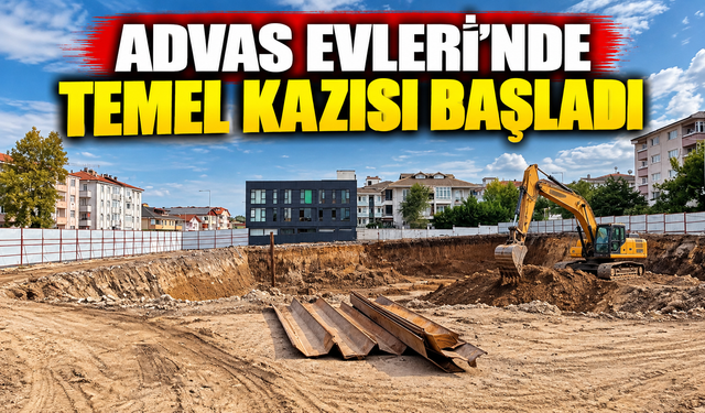 Advas Evleri’nde temel kazısı başladı