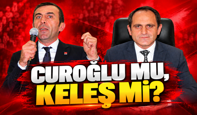 Curoğlu mu, Keleş mi?