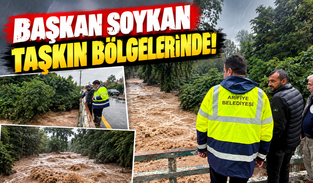 Başkan Soykan taşkın bölgelerinde