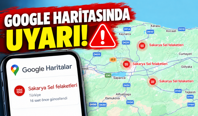 Google Haritalar Sakarya’daki sel noktalarını işaretledi