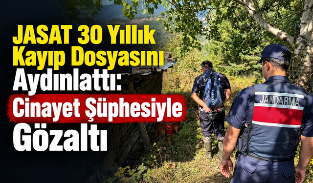 JASAT 30 Yıllık Kayıp Dosyasını Aydınlattı: C*nayet Şüphesiyle Gözaltı