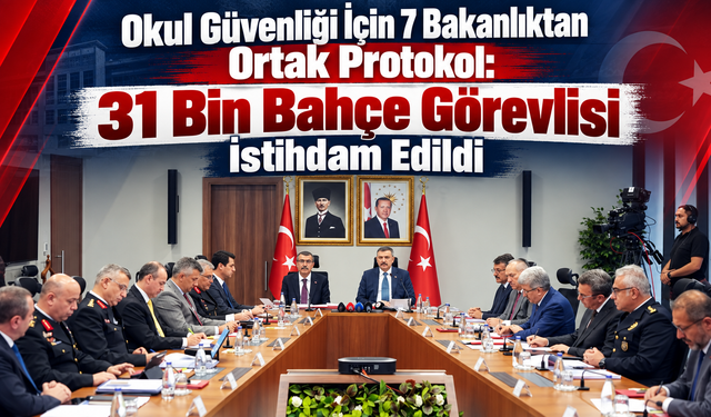 Okul Güvenliği İçin 7 Bakanlıktan Ortak Protokol: 31 Bin Bahçe Görevlisi İstihdam Edildi
