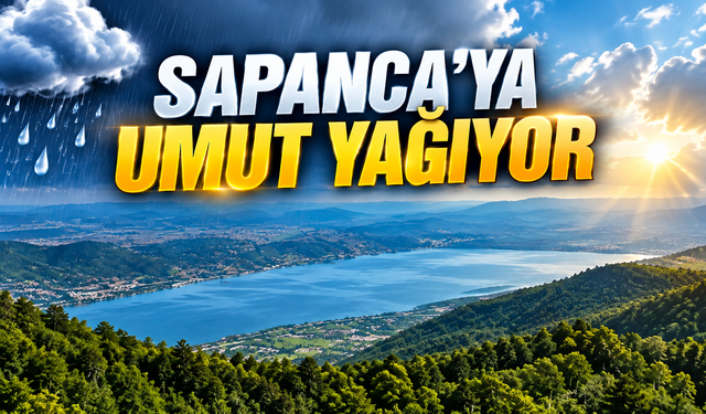 Sapanca’ya umut yağıyor