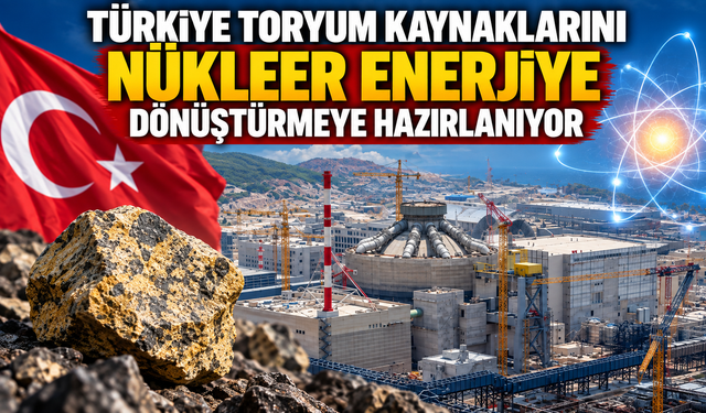 Türkiye Toryum Kaynaklarını Nükleer Enerjiye Dönüştürmeye Hazırlanıyor