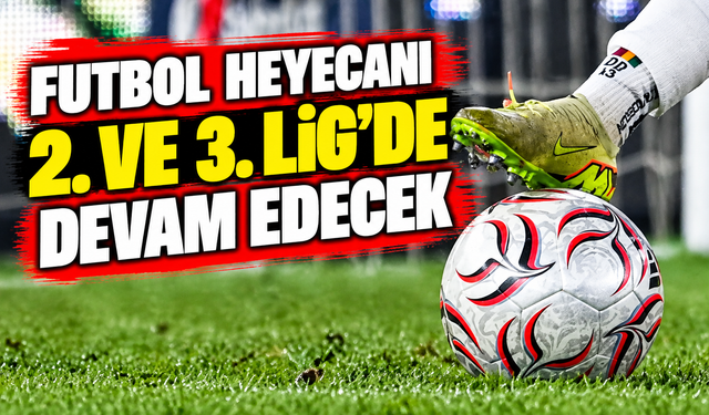 Futbol heyecanı 2. ve 3. Lig’de devam edecek
