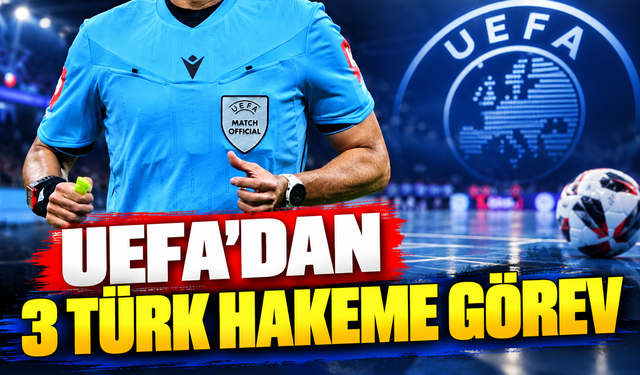 UEFA'dan 3 Türk hakeme uluslararası görev!