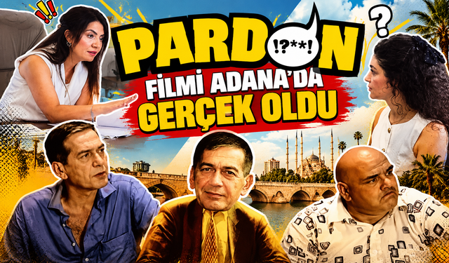 ‘Pardon’ filmi Adana’da gerçek oldu!