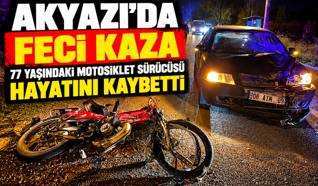 Akyazı’da feci kaza: 77 yaşındaki motosiklet sürücüsü hayatını kaybetti