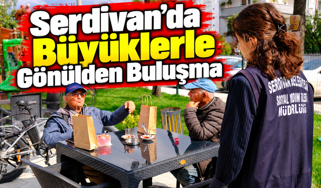 Serdivan’da büyüklerle gönülden buluşma