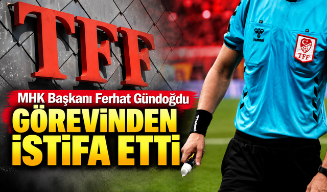 MHK Başkanı Ferhat Gündoğdu görevinden istifa etti