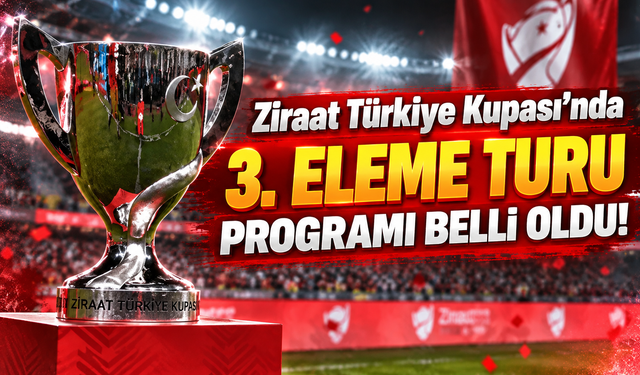 Ziraat Türkiye Kupası'nda 3. eleme turu maçlarının tarihleri belli oldu!