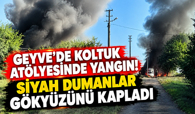 Geyve’de koltuk atölyesinde yangın!