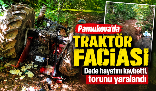 Pamukova’da traktör faciası: Dede hayatını kaybetti, torunu yaralandı