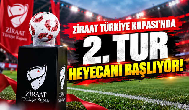 Ziraat Türkiye Kupası’nda 2. tur heyecanı başlıyor!