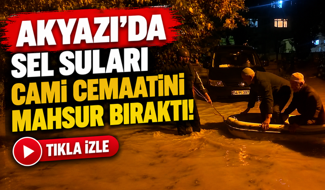 Akyazı'da selde mahsur kalan cemaati gençler kayıkla kurtardı