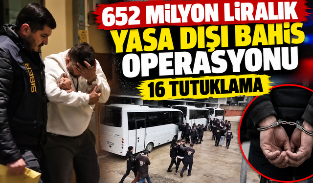 652 milyon liralık yasa dışı bahis operasyonu: 16 tutuklama
