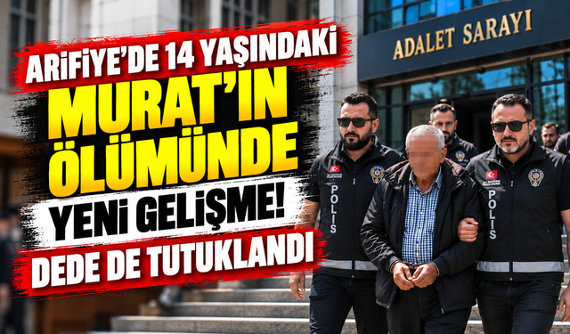 Arifiye'de 14 yaşındaki Murat'ın ölümünde yeni gelişme! Dede de tutuklandı
