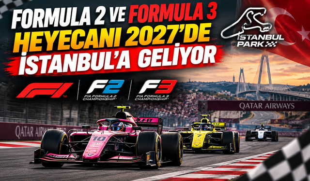 Formula 2 ve Formula 3 heyecanı 2027’de İstanbul’a geliyor