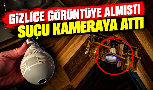 Gizlice kameraya almıştı suçu kameraya attı