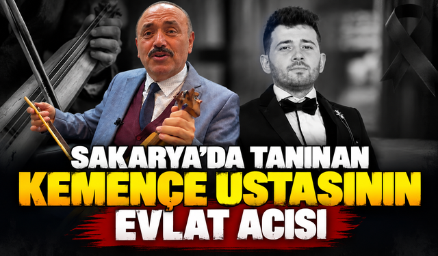 Sakarya’da tanınan kemençe ustasının evlat acısı