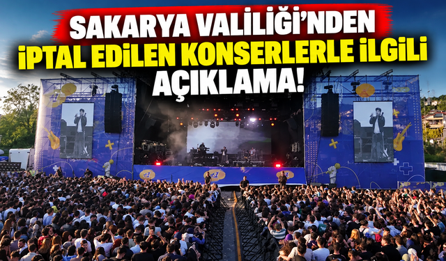 Sakarya Valiliği'nden iptal edilen konserlerle ilgili açıklama!