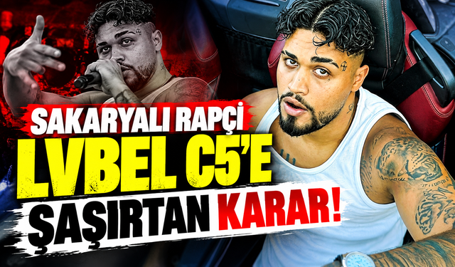 Sakaryalı rapçi Lvbel C5'e şaşırtan karar!