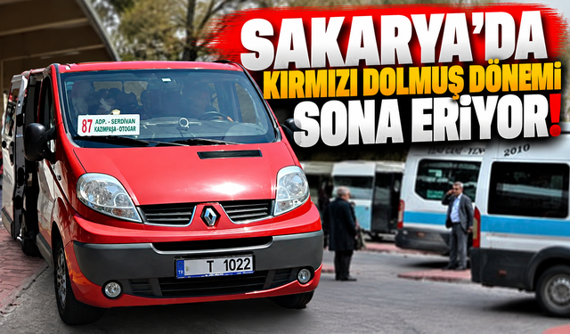 Sakarya'da kırmızı dolmuş dönemi sona eriyor!