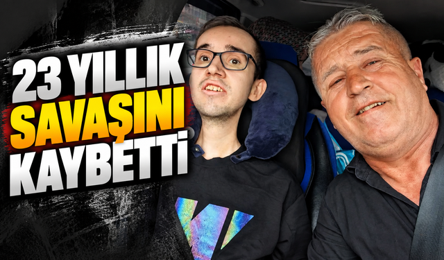 23 yıllık yaşam mücadelesini kaybetti
